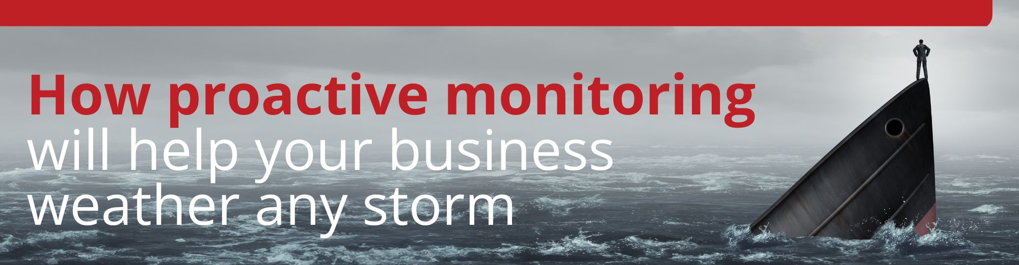 Proactive IT monitoring will help your business weather the storm.