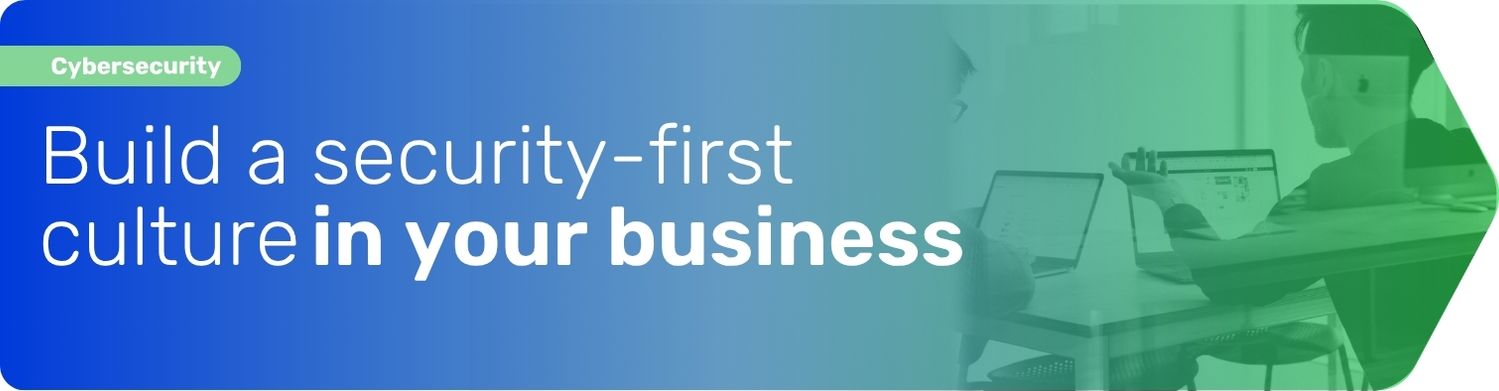Cybersecurity-build security first business culture
