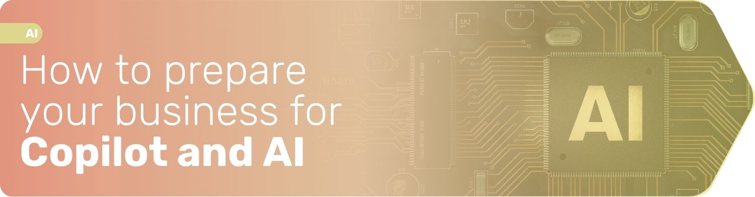 How to prepare your business for Copilot and AI.